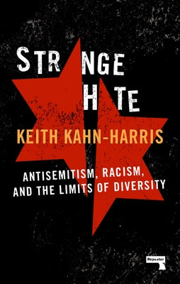 Strange Hate: Antisemitism, Racism and the Limits of Diversity by Kahn-Harris, Keith