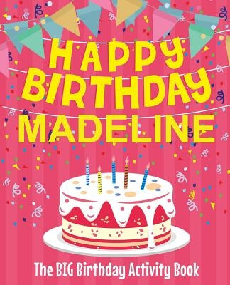 Happy Birthday Madeline - The Big Birthday Activity Book: (Personalized Children's Activity Book) by Birthdaydr