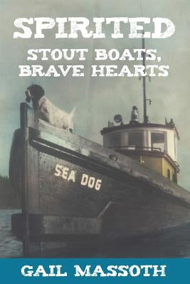 Spirited: Stout Boats Brave Hearts by Massoth, Gail