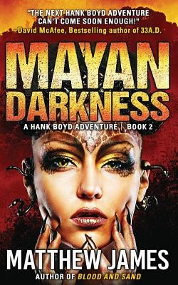 Mayan Darkness: A Hank Boyd Thriller - Book 2 by James, Matthew