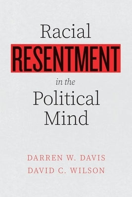 Racial Resentment in the Political Mind by Davis, Darren W.