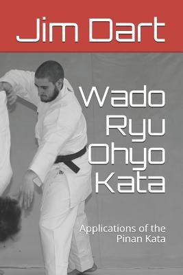 Wado Ryu Ohyo Kata: Applications of the Pinan Kata by Dart, Jim