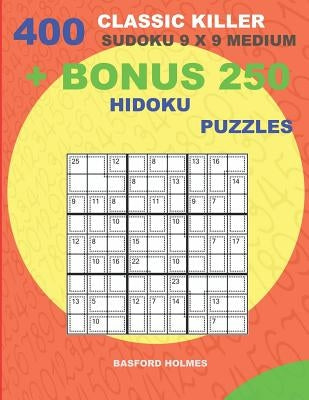 400 classic Killer sudoku 9 x 9 MEDIUM + BONUS 250 Hidoku puzzles: Sudoku with MEDIUM levels puzzles and a Hidoku 9 x 9 very hard levels by Holmes, Basford