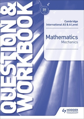 Cambridge International as & a Level Mathematics Mechanics Question & Workbook by Willard