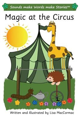Magic at the Circus: Sounds make Words make Stories, Plus Level, Series 3, Book 5 by Maccormac, Lisa