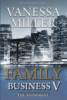 Family Business V: The Atonement by Miller, Vanessa