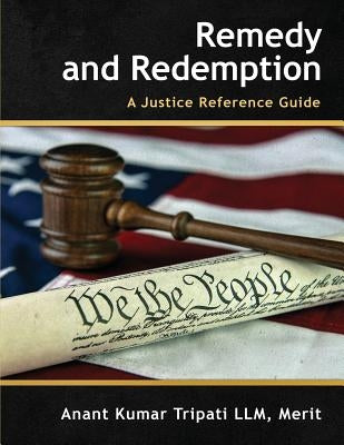 Remedy and Redemption: A Justice Reference Guide by Tripati LLM, Merit Anant Kumar