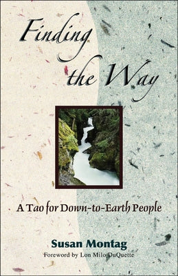 Finding the Way: A Tao for Down-To-Earth People by Montag, Susan