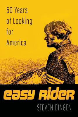 Easy Rider: 50 Years Looking for America by Bingen, Steven