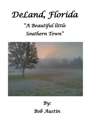 DeLand, Florida "A Beautiful little Southern Town" by Austin, Bob