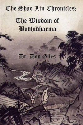 The Shao Lin Chronicles: The Wisdom of Bodhidharma by Giles, Don