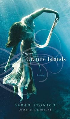 These Granite Islands by Stonich, Sarah