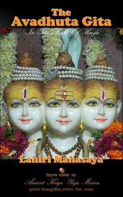 The Avadhuta Gita: In The Light of Kriya by Mahasaya, Lahiri