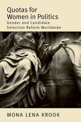 Quotas for Women in Politics: Gender and Candidate Selection Reform Worldwide by Krook, Mona Lena