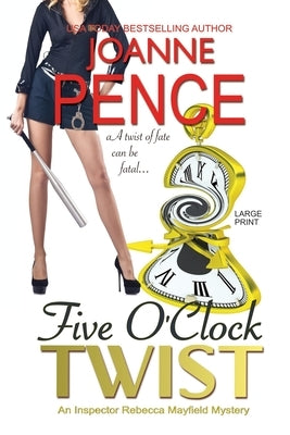 Five O'Clock Twist [Large Print]: An Inspector Rebecca Mayfield Mystery by Pence, Joanne