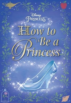 How to Be a Princess (Disney Princess) by Carbone, Courtney