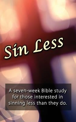 Sin Less: A seven-week Bible study for those interested in sinning less than they do. by Hunt, Josh