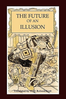 The Future of an Illusion by Freud, Sigmund