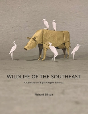 Wildlife of the Southeast: A Collection of Eight Origami Projects by Ellison, Richard