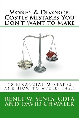 Money & Divorce: Costly Mistakes You Don't Want to Make: 10 Financial Mistakes and How to Avoid Them by Chwalek, David