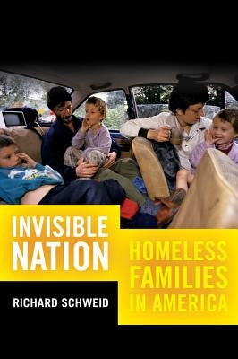 Invisible Nation: Homeless Families in America by Schweid, Richard