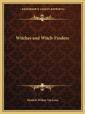 Witches and Witch-Finders by van Loon, Hendrik Willem