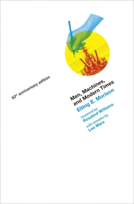 Men, Machines, and Modern Times, 50th Anniversary Edition by Morison, Elting E.