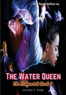 The Water Queen: The Elementals Book 4 by Kelly, Jennifer L.
