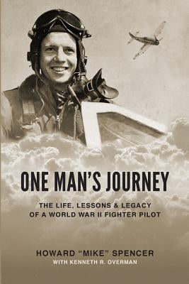 One Man's Journey: The Life, Lessons & Legacy of a World War II Fighter Pilot by Overman, Kenneth R.