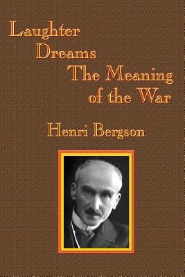 Laughter / Dreams / The Meaning of the War by Bergson, Henri-Louis
