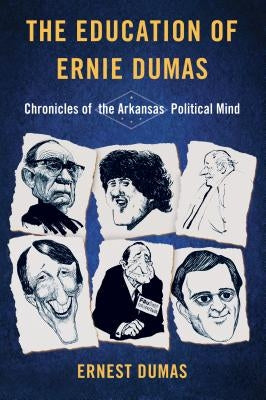 The Education of Ernie Dumas: Chronicles of the Arkansas Political Mind by Dumas, Ernest