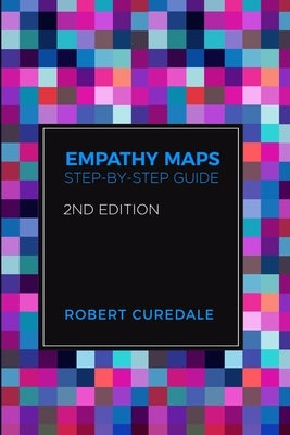 Empathy Maps: Step-by-step Guide 2nd Edition by Curedale, Robert