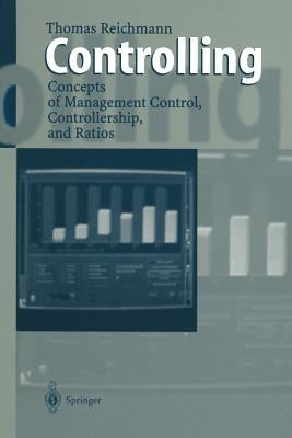 Controlling: Concepts of Management Control, Controllership, and Ratios by Reichmann, Thomas