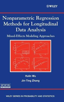 Nonparametric Regression Methods for Longitudinal Data Analysis: Mixed-Effects Modeling Approaches by Wu, Hulin