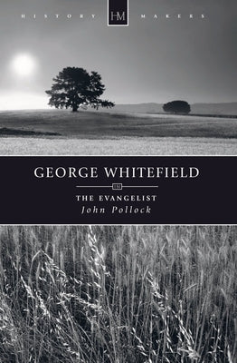 George Whitefield: The Evangelist by Pollock, John