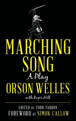 Marching Song: A Play by Welles, Orson