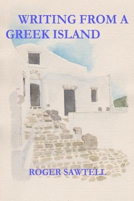 Writing From A Greek Island by Sawtell, Roger