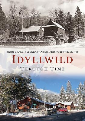 Idyllwild Through Time by Drake, John