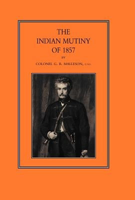 Indian Mutiny of 1857 by Malleson, G. B.