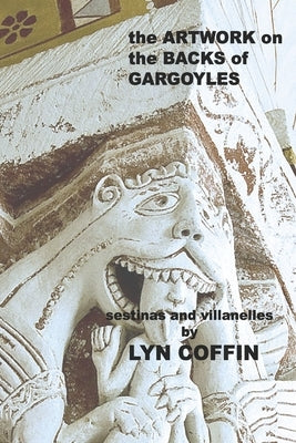 Artwork on the Backs of Gargoyles: a collection of villanelles and sestinas by Halperin, Walter