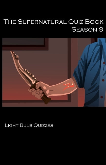 The Supernatural Quiz Book Season 9: 500 Questions and Answers on Supernatural Season 9 by Quizzes, Light Bulb