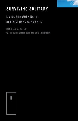 Surviving Solitary: Living and Working in Restricted Housing Units by Rudes, Danielle S.