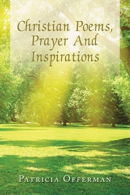 Christian Poems, Prayer and Inspirations by Offerman, Patricia