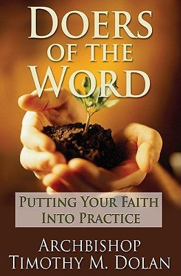 Doers of the Word: Putting Your Faith Into Practice by Dolan, Timothy M., Cardinal