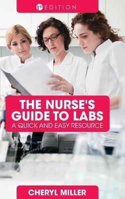 The Nurse's Guide to Labs by Miller, Cheryl
