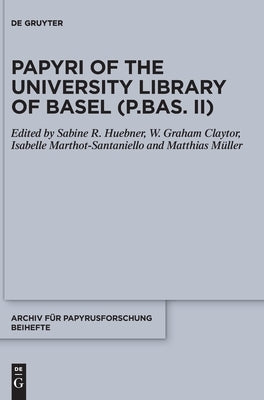 Papyri of the University Library of Basel (P.Bas. II) by Huebner, Sabine R.