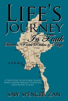 Life's Journey in Faith: Burma, from Riches to Rags by Zan, Saw Spencer