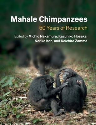 Mahale Chimpanzees: 50 Years of Research by Nakamura, Michio