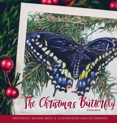 The Christmas Butterfly: A True Story by Smith, F. Michael