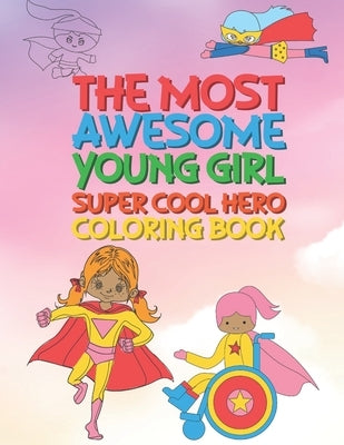 The Most Awesome Young Girl Super Cool Hero Coloring Book: 30 Fun Large Coloring Pages Showing Girls As Super Cool Hero's In Very Inspiring And Positi by Kicks, Giggles and